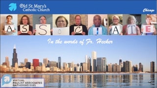 Virtual Paulist Associates Gathering 2021: at Old St. Mary’s Catholic Church the Paulist Associates spelled out their message.